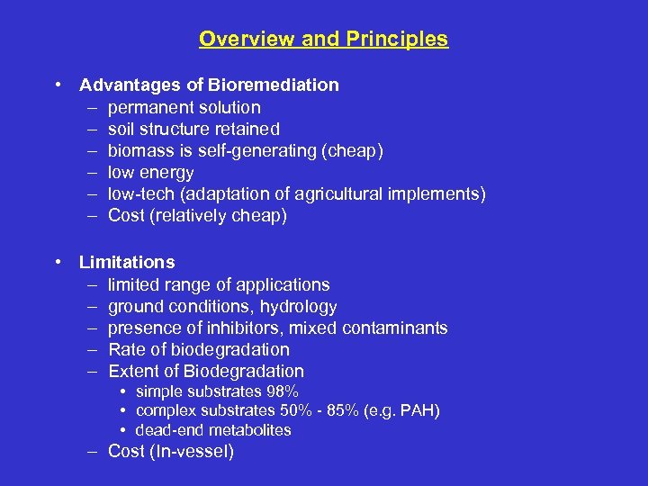 Overview and Principles • Advantages of Bioremediation – permanent solution – soil structure retained