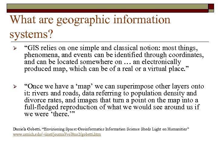 What are geographic information systems? Ø “GIS relies on one simple and classical notion: