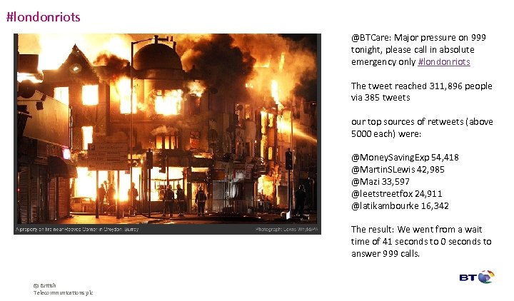 #londonriots @BTCare: Major pressure on 999 tonight, please call in absolute emergency only #londonriots