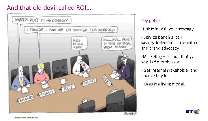 And that old devil called ROI… Key points -Link it in with your strategy