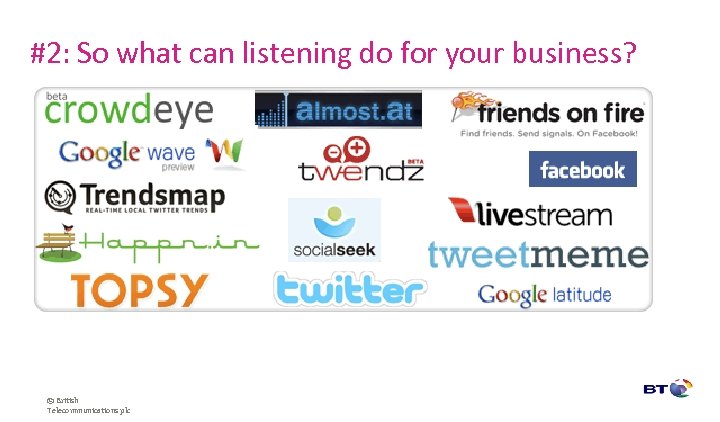 #2: So what can listening do for your business? © British Telecommunications plc 
