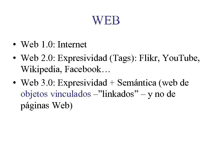 WEB • Web 1. 0: Internet • Web 2. 0: Expresividad (Tags): Flikr, You.