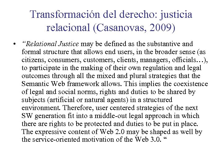 Transformación del derecho: justicia relacional (Casanovas, 2009) • “Relational Justice may be defined as