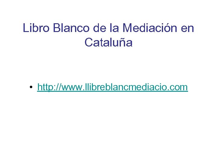 Libro Blanco de la Mediación en Cataluña • http: //www. llibreblancmediacio. com 