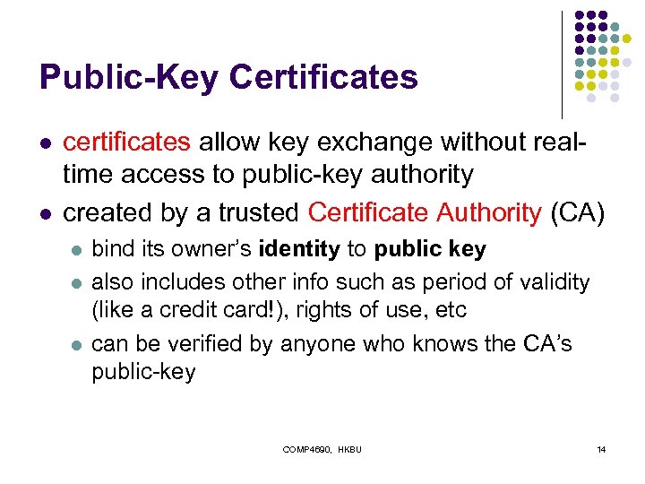 Public-Key Certificates l l certificates allow key exchange without realtime access to public-key authority