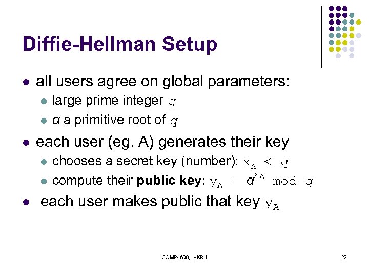 Diffie-Hellman Setup l all users agree on global parameters: l l l each user