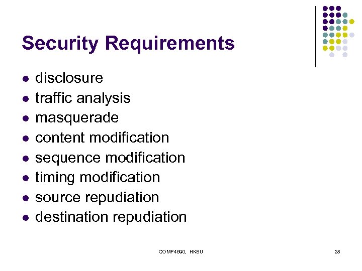 Security Requirements l l l l disclosure traffic analysis masquerade content modification sequence modification