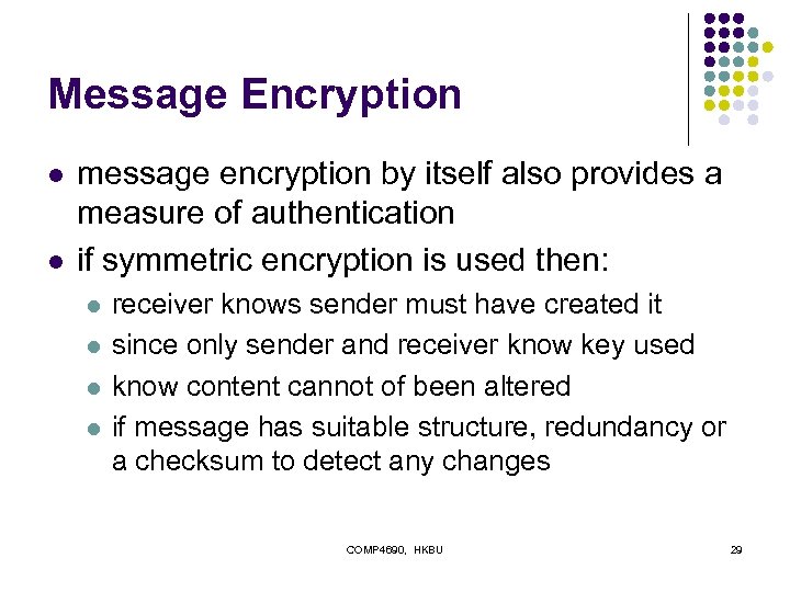 Message Encryption l l message encryption by itself also provides a measure of authentication
