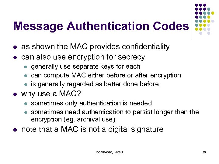 Message Authentication Codes l l as shown the MAC provides confidentiality can also use