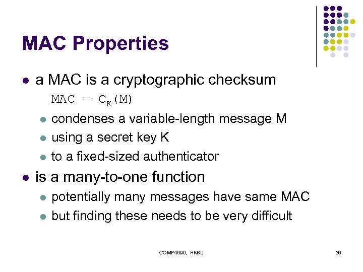 MAC Properties l a MAC is a cryptographic checksum MAC = CK(M) l l