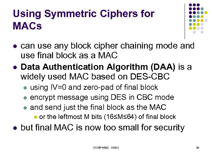 Using Symmetric Ciphers for MACs l l can use any block cipher chaining mode
