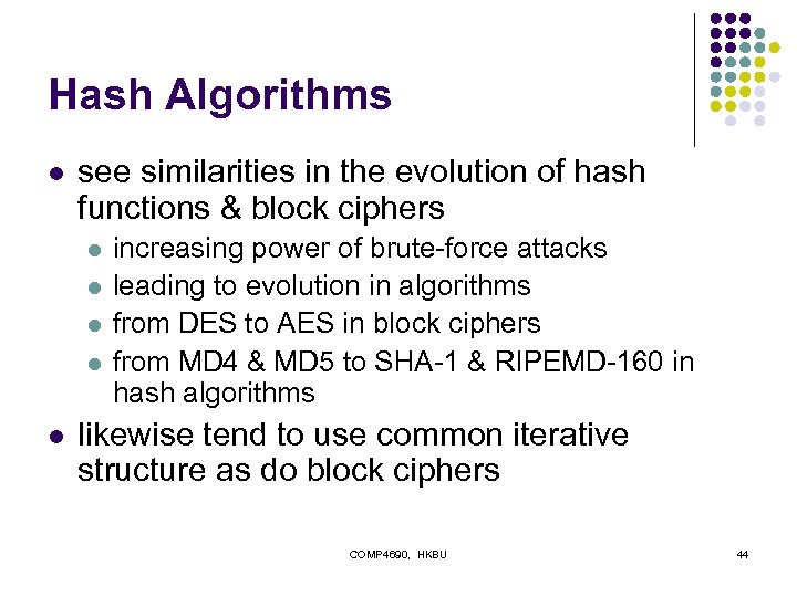 Hash Algorithms l see similarities in the evolution of hash functions & block ciphers