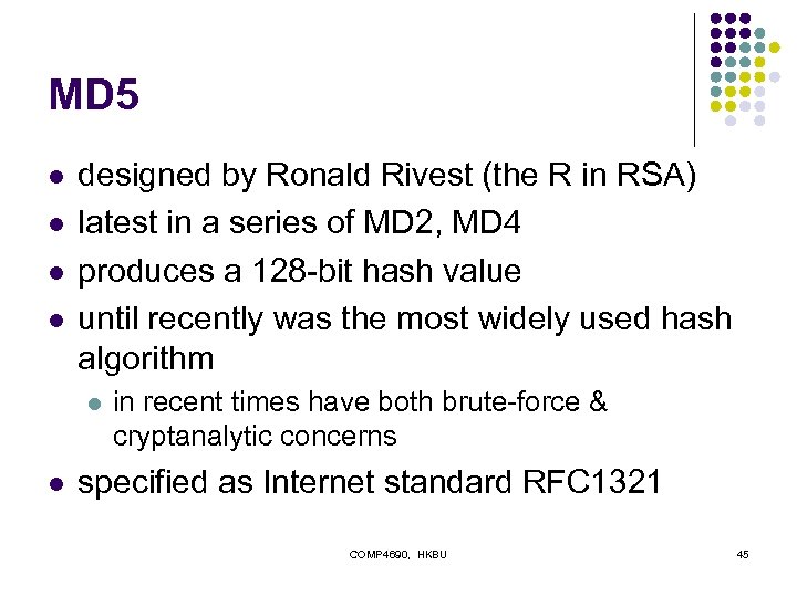 MD 5 l l designed by Ronald Rivest (the R in RSA) latest in