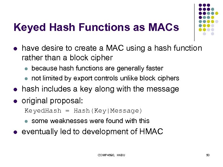 Keyed Hash Functions as MACs l have desire to create a MAC using a
