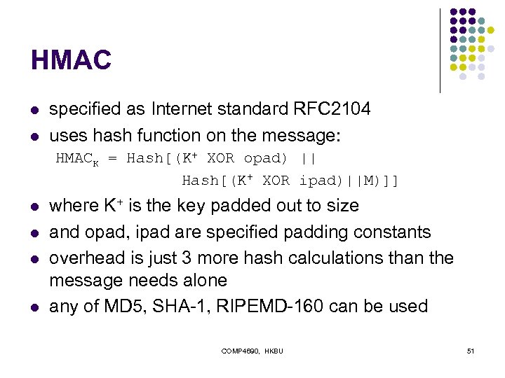 HMAC l l specified as Internet standard RFC 2104 uses hash function on the