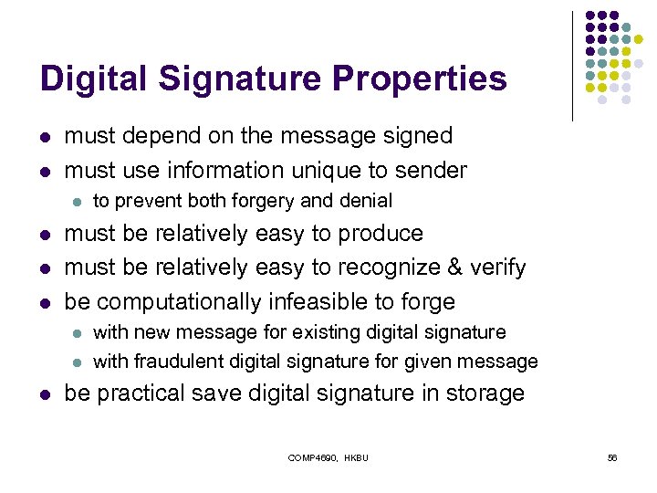 Digital Signature Properties l l must depend on the message signed must use information