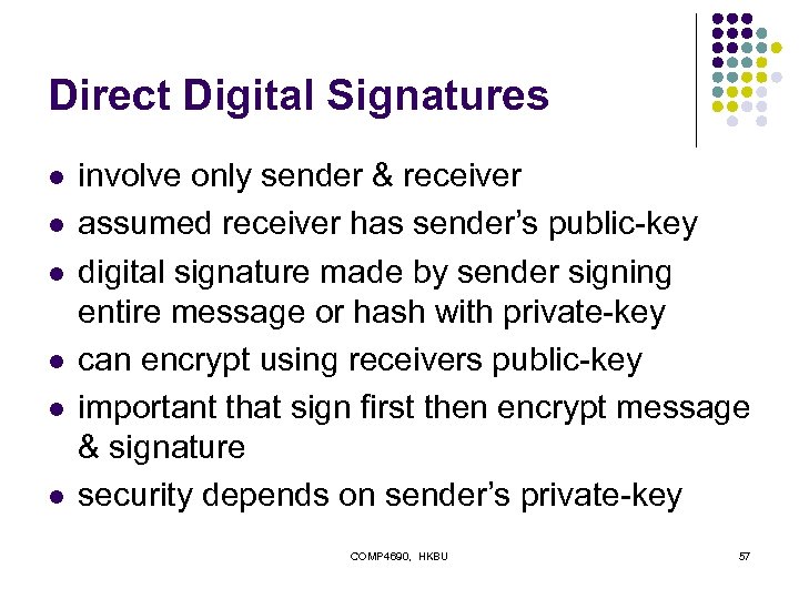 Direct Digital Signatures l l l involve only sender & receiver assumed receiver has