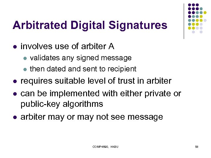 Arbitrated Digital Signatures l involves use of arbiter A l l l validates any