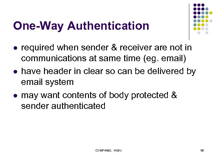 One-Way Authentication l l l required when sender & receiver are not in communications