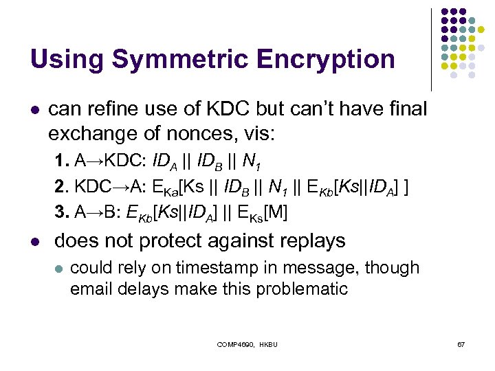 Using Symmetric Encryption l can refine use of KDC but can’t have final exchange