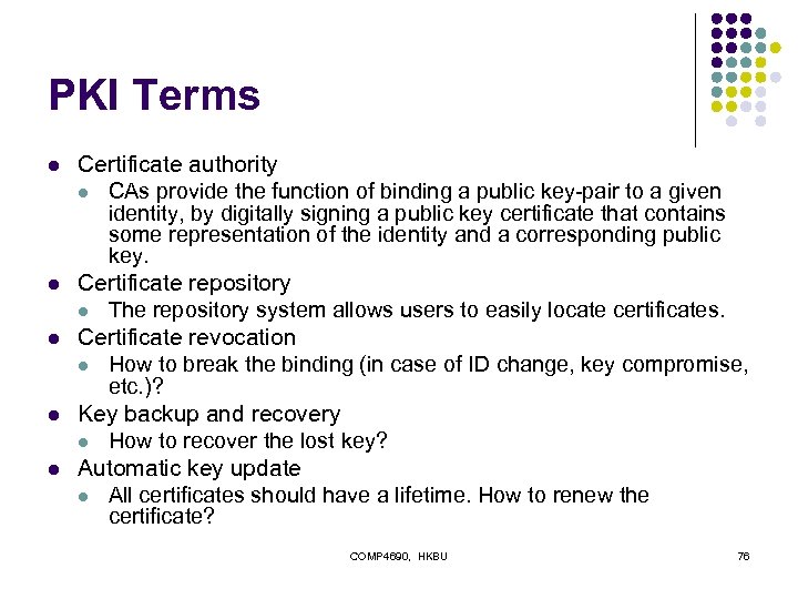 PKI Terms l l l Certificate authority l CAs provide the function of binding
