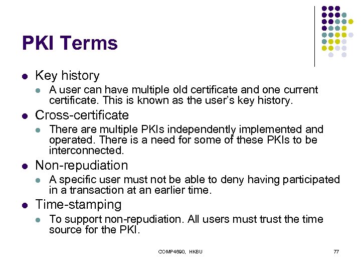 PKI Terms l Key history l l Cross-certificate l l There are multiple PKIs