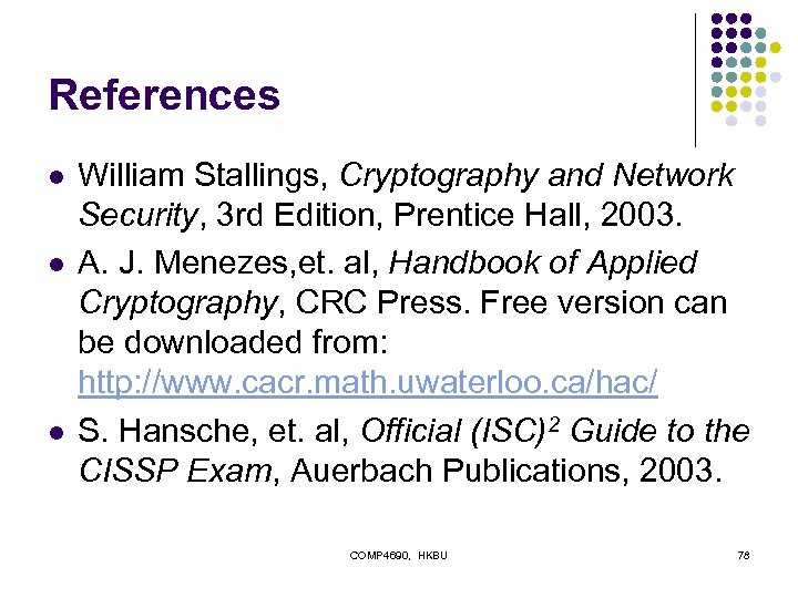 References l l l William Stallings, Cryptography and Network Security, 3 rd Edition, Prentice