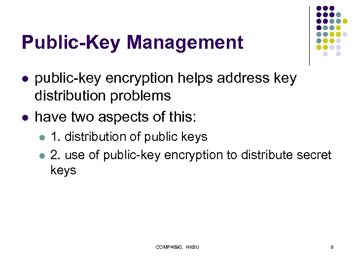 Public-Key Management l l public-key encryption helps address key distribution problems have two aspects