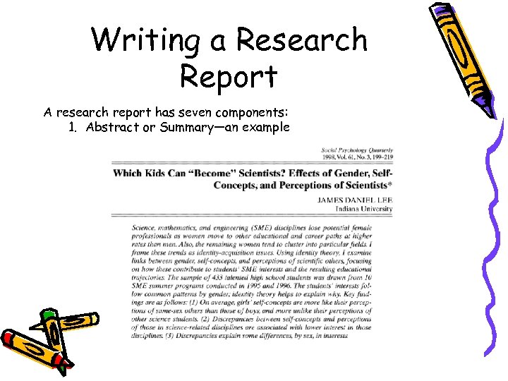 Writing a Research Report A research report has seven components: 1. Abstract or Summary—an