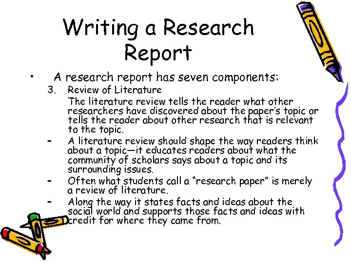 Writing a Research Report • A research report has seven components: 3. – –