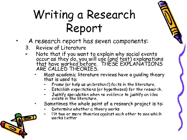 Writing a Research Report • A research report has seven components: 3. – Review
