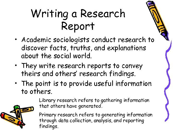 Writing a Research Report • Academic sociologists conduct research to discover facts, truths, and