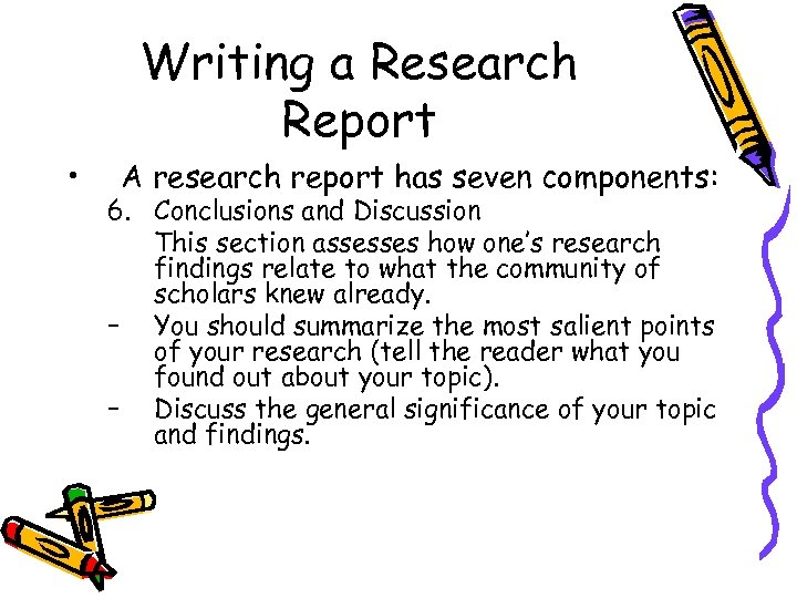 Writing a Research Report • A research report has seven components: 6. Conclusions and
