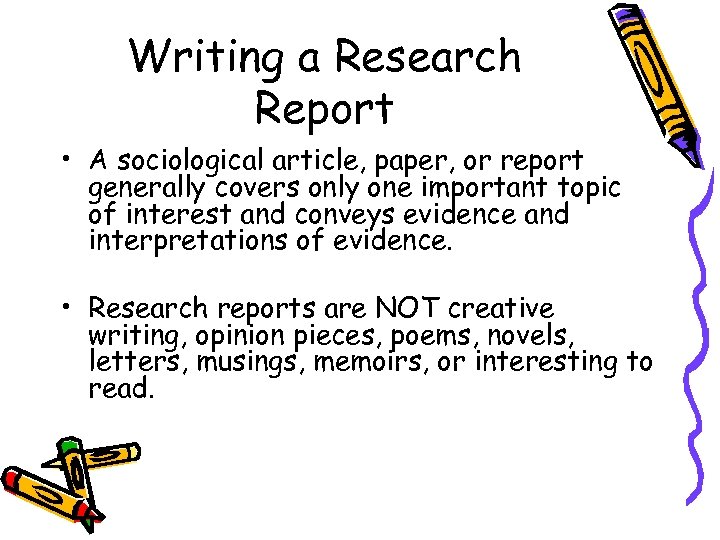 Writing a Research Report • A sociological article, paper, or report generally covers only
