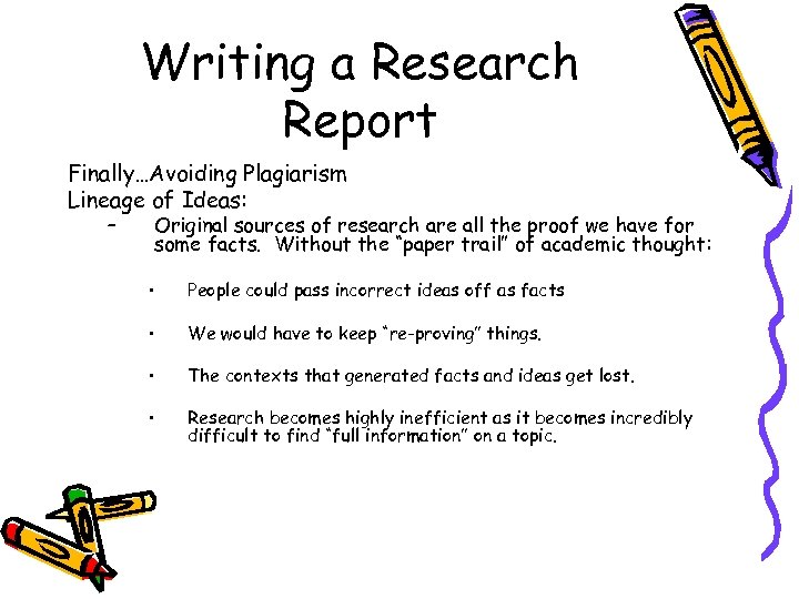 Writing a Research Report Finally…Avoiding Plagiarism Lineage of Ideas: – Original sources of research