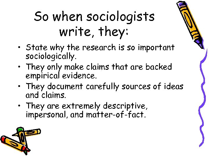 So when sociologists write, they: • State why the research is so important sociologically.