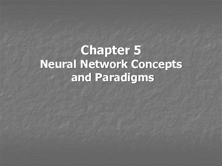 Chapter 5 Neural Network Concepts and Paradigms 