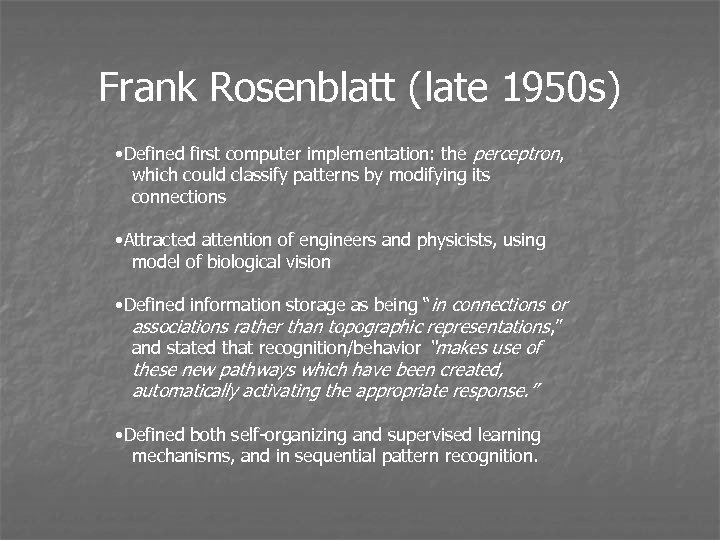 Frank Rosenblatt (late 1950 s) • Defined first computer implementation: the perceptron, which could