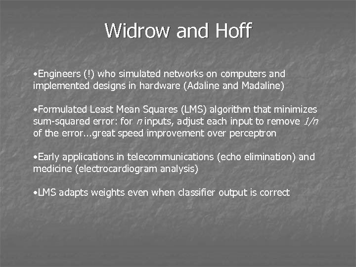 Widrow and Hoff • Engineers (!) who simulated networks on computers and implemented designs