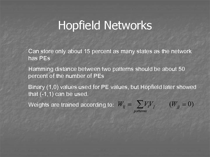 Hopfield Networks Can store only about 15 percent as many states as the network