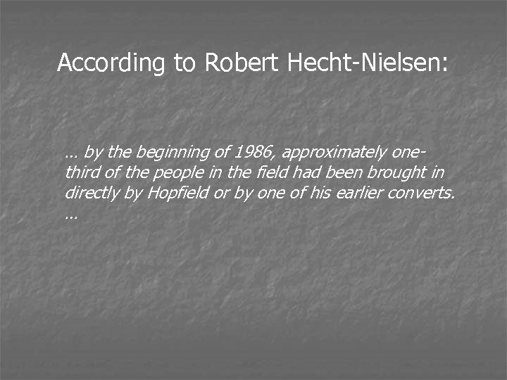 According to Robert Hecht-Nielsen: … by the beginning of 1986, approximately onethird of the