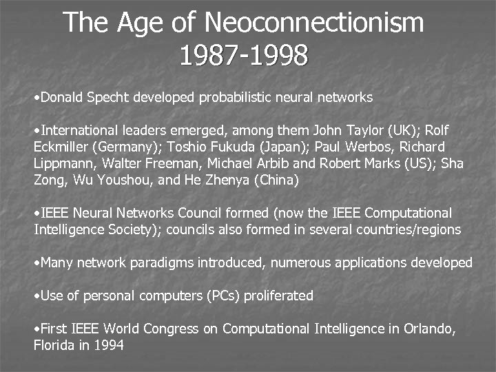 The Age of Neoconnectionism 1987 -1998 • Donald Specht developed probabilistic neural networks •