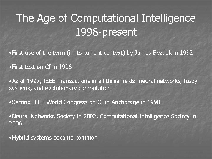 The Age of Computational Intelligence 1998 -present • First use of the term (in