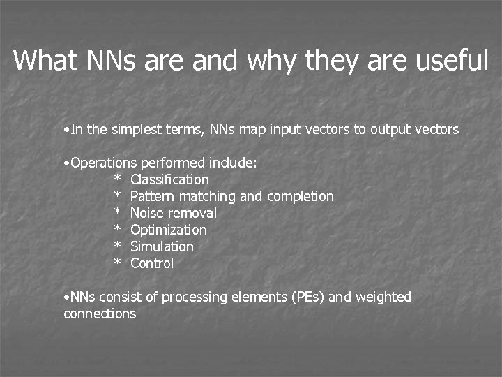 What NNs are and why they are useful • In the simplest terms, NNs