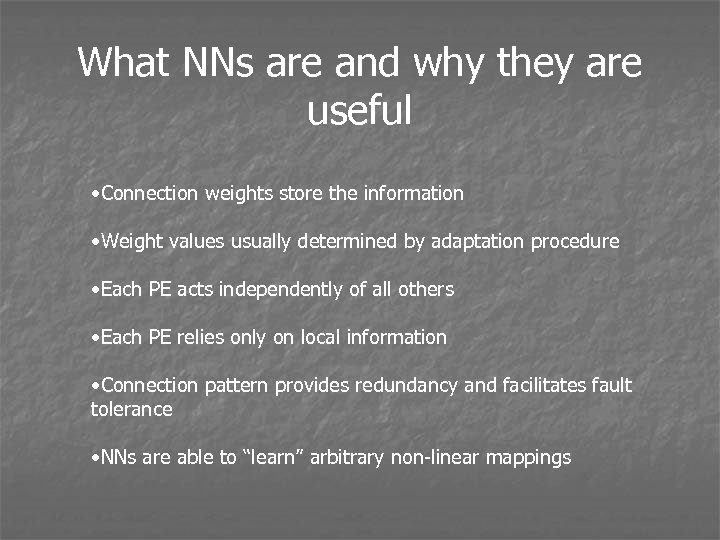 What NNs are and why they are useful • Connection weights store the information