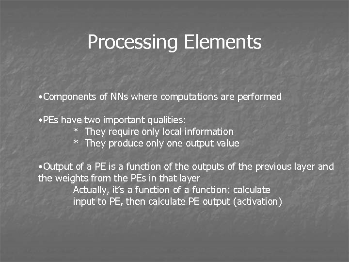 Processing Elements • Components of NNs where computations are performed • PEs have two