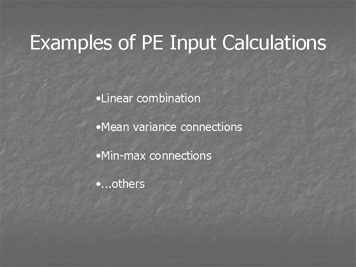 Examples of PE Input Calculations • Linear combination • Mean variance connections • Min-max