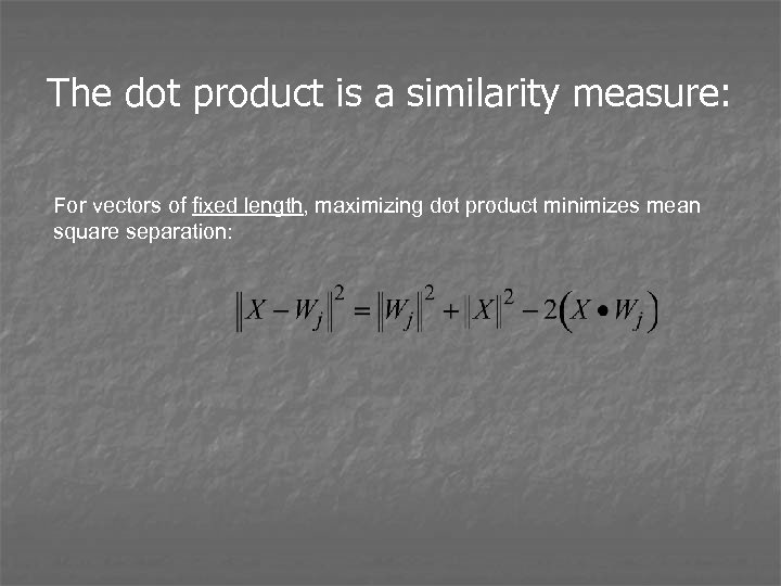 The dot product is a similarity measure: For vectors of fixed length, maximizing dot