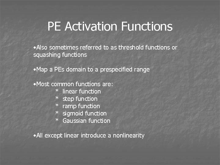 PE Activation Functions • Also sometimes referred to as threshold functions or squashing functions