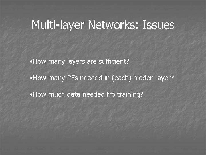 Multi-layer Networks: Issues • How many layers are sufficient? • How many PEs needed